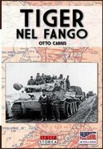 Tiger nel fango. La vita e i combattimenti del comandante di panzer Otto Carius