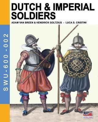 Dutch & Imperial soldiers: By Adam Van Breen & Hendrick Goltzius - Luca Stefano Cristini - cover