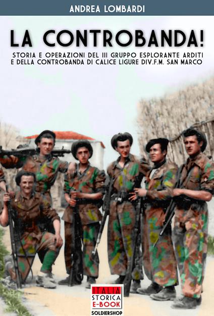 La controbanda! Storia e operazioni del III gruppo esplorante arditi e della controbanda di calice Ligure Div.F.M. San Marco - Andrea Lombardi - copertina