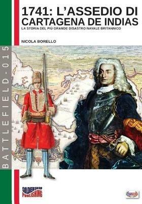 1741: l'assedio di Cartagena de Indias. La storia del più grande disastro navale della storia britannica - Nicola Borello - copertina