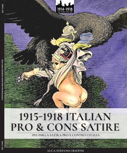 1915-1918 Italian pro & cons satire: 1915-1918 La satira pro e contro l'Italia - Luca Stefano Cristini - cover