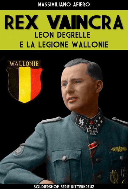 Rex Vaincra. Leon Degrelle e la regione Wallonie. Ediz. illustrata - Massimiliano Afiero - copertina