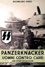 Panzerknacker. Uomini contro carri. Armi, uomini, decorazioni. Nuova ediz.