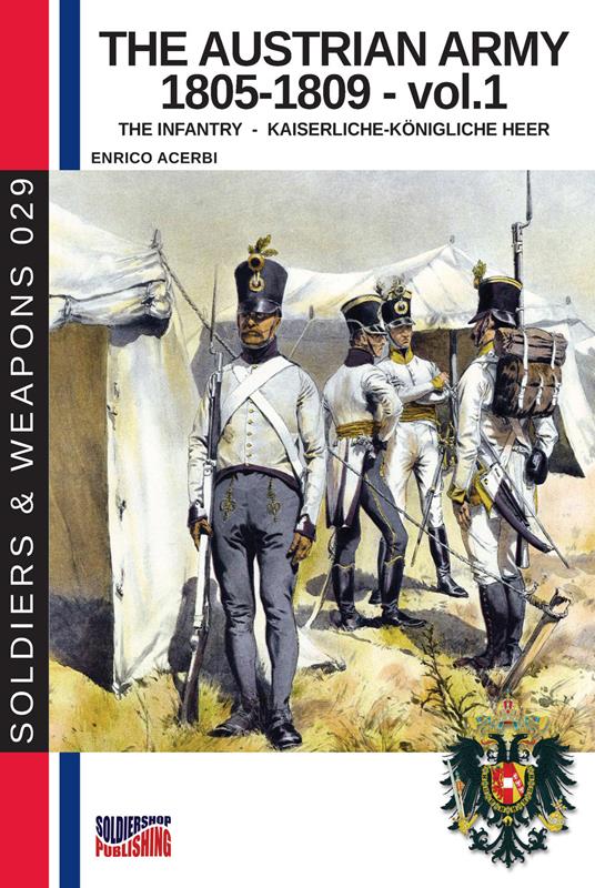 The Austrian army 1805-1809 - vol. 1: The Infantry - Enrico Acerbi - cover
