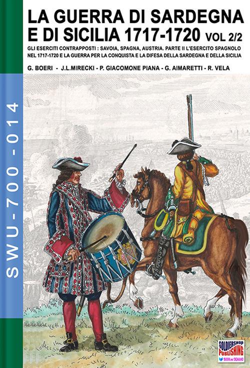 LA GUERRA DI SARDEGNA E DI SICILIA 1717-1720 vol. 2/2. GLI ESERCITI CONTRAPPOSTI - Giancarlo Boeri - ebook