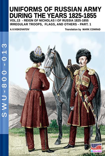 Uniforms of Russian army during the years 1825-1855. Vol. 13: Irregular troops, flags, and others. Part 1. - Aleksandr Vasilevich Viskovatov - copertina