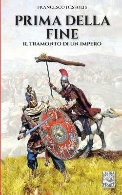 Prima della fine. Il tramonto di un impero - Francesco Dessolis - copertina