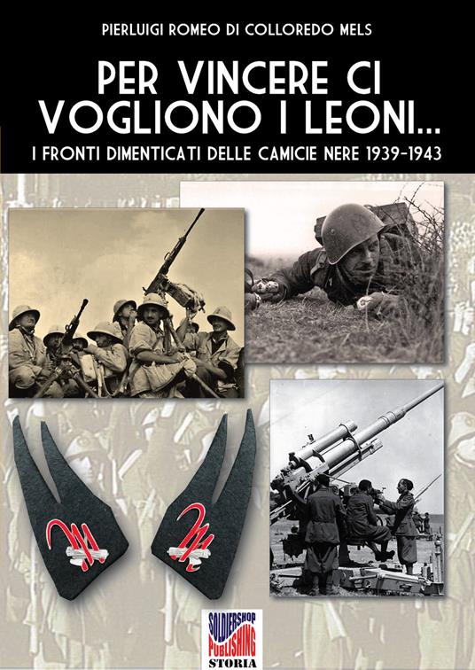 Per vincere ci vogliono i leoni. I fronti dimenticati delle Camicie Nere 1939-1943. Ediz. illustrata - Pierluigi Romeo Di Colloredo Mels - copertina