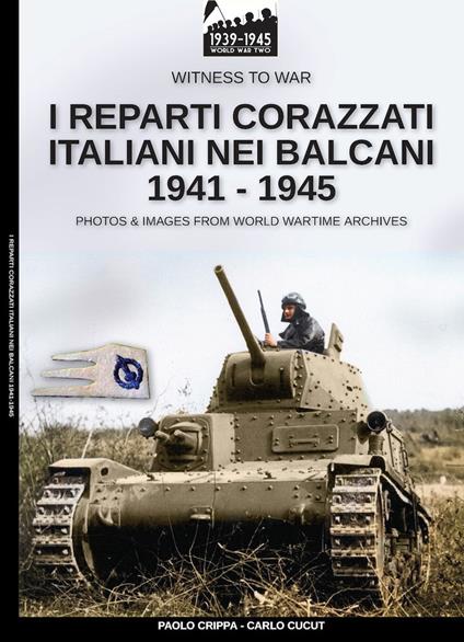 I reparti corazzati italiani nei Balcani 1941-1945 - Paolo Crippa - ebook