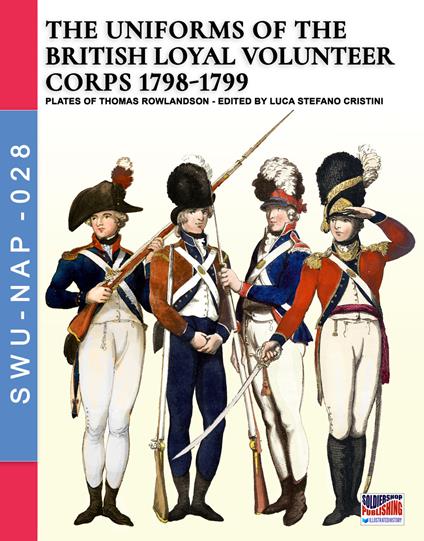 The uniforms of the British loyal volunteer corps 1798-1799 - Luca Stefano Cristini - copertina