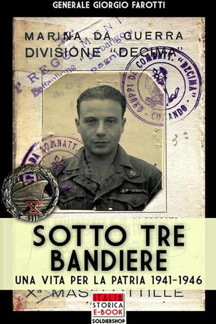 Sotto tre bandiere. Una vita per la patria (1941-1946) - Giorgio Farotti - copertina