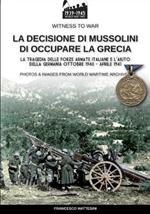 La decisione di Mussolini di occupare la Grecia. Ediz. illustrata