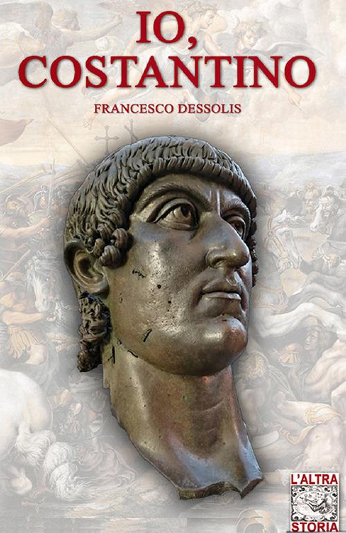 Io, Costantino - Francesco Dessolis - ebook