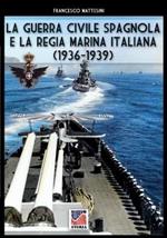 La guerra civile spagnola e la Regia Marina italiana (1936-1939). Ediz. illustrata