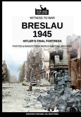 Breslau 1945: Hitler's final fortress - Eduardo Manuel Gil Martínez - copertina