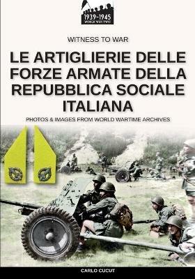 Le artiglierie delle Forze Armate della Repubblica Sociale Italiana - Carlo Cucut - ebook