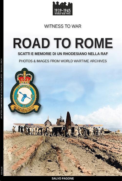 Road to Rome. Scatti e memorie di un rhodesiano nella RAF. Ediz. illustrata - Salvo Fagone - copertina