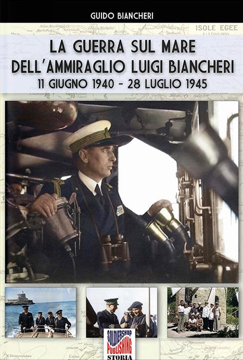 La guerra sul mare dell’Ammiraglio Luigi Biancheri (11 giugno 1940 – 28 luglio 1945) - Guido Biancheri - ebook