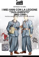 I miei anni con la Legione “Tagliamento” 1943-1945