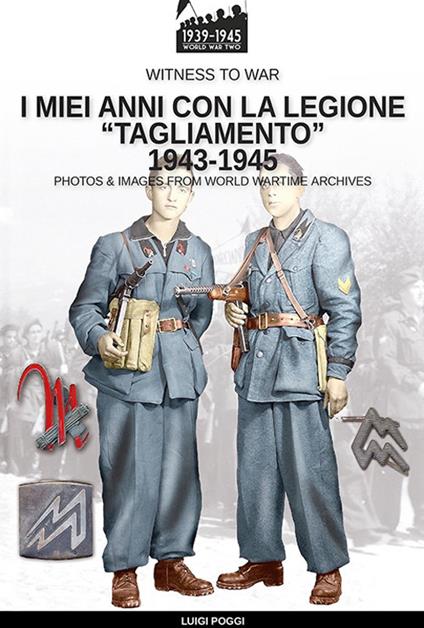 I miei anni con la Legione “Tagliamento” 1943-1945 - Luigi Poggi - ebook