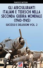 Gli aerosiluranti italiani e tedeschi della seconda guerra mondiale 1940-1945 - Vol. 1