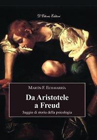 Da Aristotele a Freud. Saggio di storia della psicologia - Martin F. Echavarría - copertina