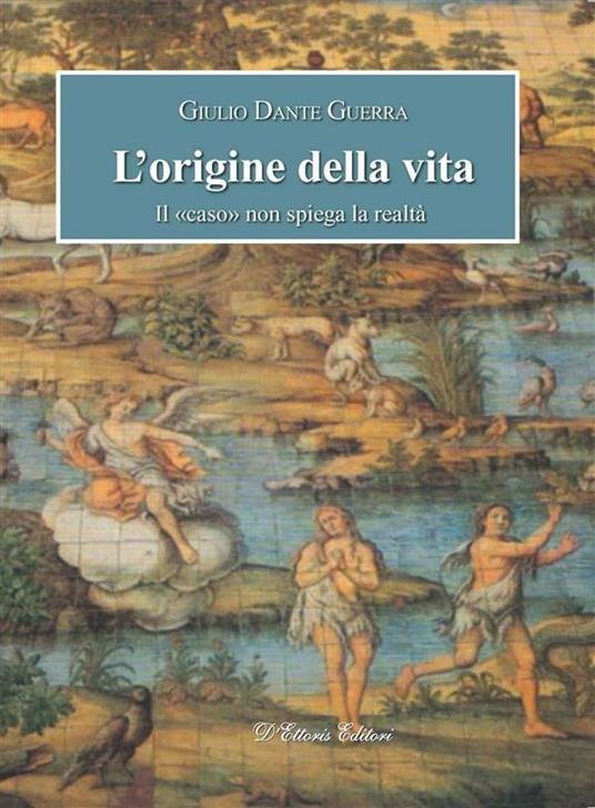 L' origine della vita. Il «caso» non spiega la realtà - Giulio Dante Guerra - ebook