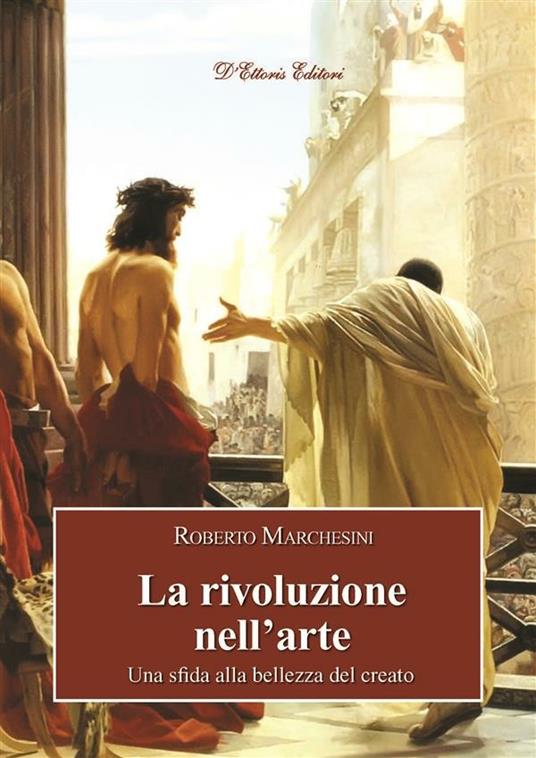 La rivoluzione nell'arte. Una sfida alla bellezza del creato - Roberto Marchesini - ebook