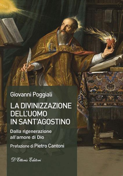 La divinizzazione dell'uomo in sant'Agostino. Dalla rigenerazione all'amore di Dio - Giovanni Poggiali - copertina