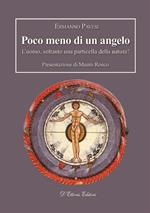 Poco meno di un angelo. L'uomo, soltanto una particella della natura?