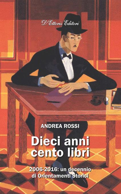 Dieci anni cento libri. 2006-2016: un decennio di Orientamenti storici - Andrea Rossi - copertina