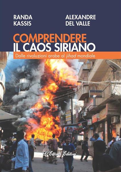 Comprendere il caos siriano. Dalle rivoluzioni arabe al Jihad mondiale - Alexandre Del Valle,Randa Kassis - ebook