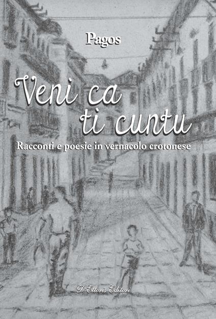 Veni ca ti cuntu. Racconti e poesie in vernacolo crotonese - Pietro Agostinelli - copertina