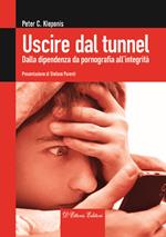 Uscire dal tunnel. Dalla dipendenza da pornografia all’integrità