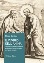 Il viaggio dell'anima. Commentario teologico-spirituale al libro degli Esercizi Spirituali di sant'Ignazio di Loyola