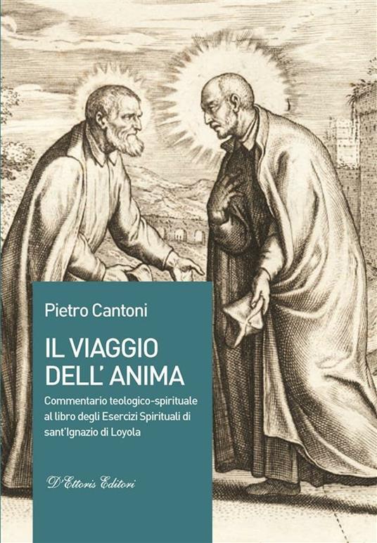 Il viaggio dell'anima. Commentario teologico-spirituale al libro degli Esercizi Spirituali di sant'Ignazio di Loyola - Pietro Cantoni - ebook