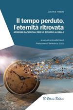 Il tempo perduto, l'eternità ritrovata. Aforismi sapienziali per un ritorno al reale