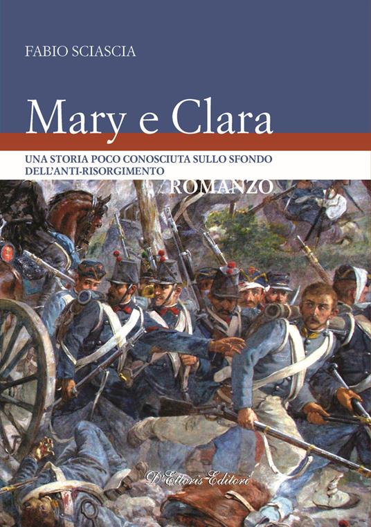 Mary e Clara. Una storia poco conosciuta sullo sfondo dell'anti-risorgimento - Fabio Sciascia - copertina