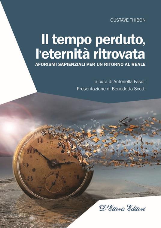 Il tempo perduto, l'eternità ritrovata. Aforismi sapienziali per un ritorno al reale - Gustave Thibon - copertina