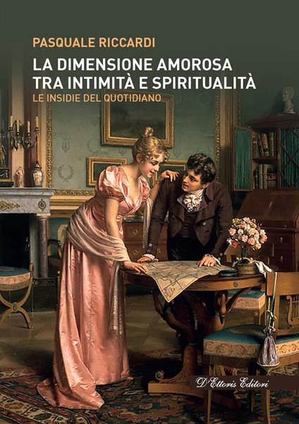 La dimensione amorosa tra intimità e spiritualità. Le insidie del quotidiano - Pasquale Riccardi - copertina