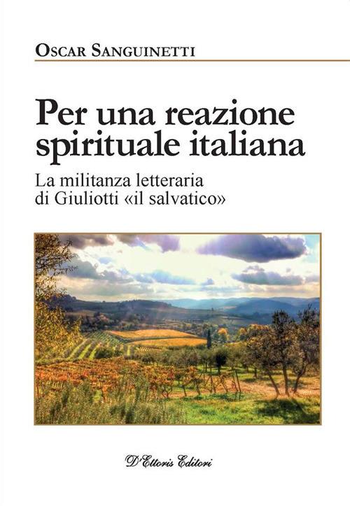 Per una reazione spirituale italiana. La militanza letteraria di Giuliotti «il salvatico» - Oscar Sanguinetti - ebook