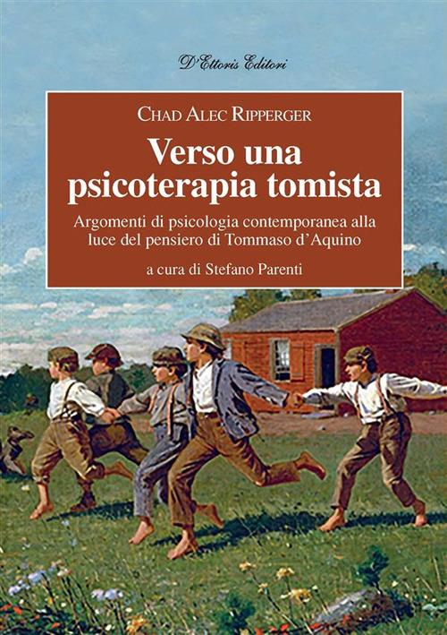 Verso una psicoterapia tomista. Argomenti di psicologia contemporanea alla luce del pensiero di Tommaso d'Aquino - Chad Ripperger,Stefano Parenti - ebook