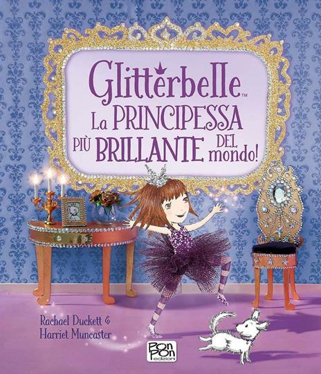 Glitterbelle. La principessa più brillante del mondo! - Rachael Duckett,Harriet Muncaster - copertina