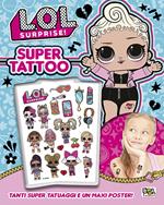 Super tattoo. L.O.L. Surprise! Ediz. a colori. Con Poster