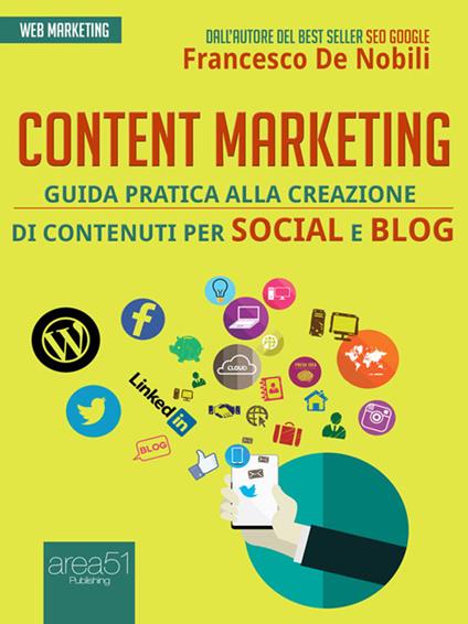 Content marketing. Guida pratica alla realizzazione di contenuti per social e blog - Francesco De Nobili - ebook