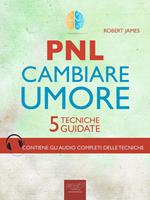 PNL. Cambiare umore. 5 tecniche guidate