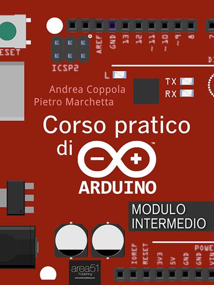 Corso pratico di Arduino. Modulo intermedio - Andrea Coppola,Pietro Marchetta - ebook