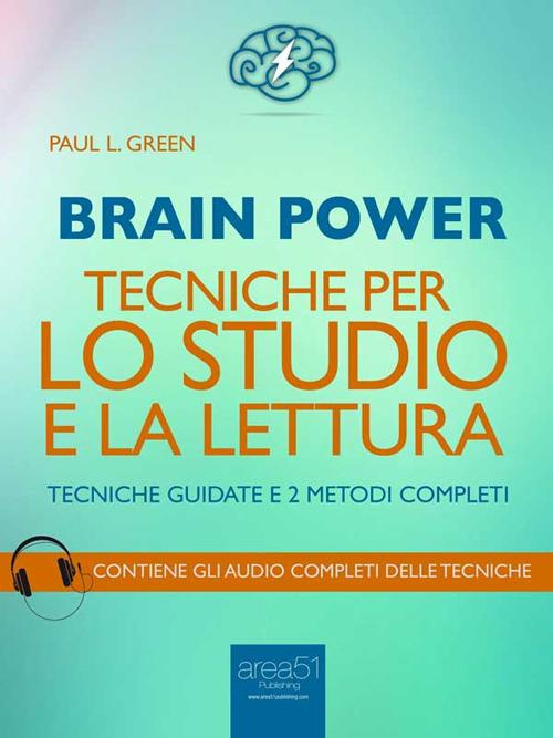 Brain power. Tecniche per lo studio e la lettura. Tecniche guidate e 2 metodi completi - Paul L. Green - ebook