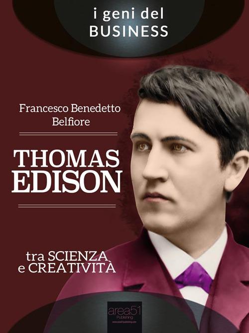 Thomas Edison. Tra scienza e creatività - Belfiore, Francesco Benedetto -  Ebook - EPUB2 con Adobe DRM | IBS