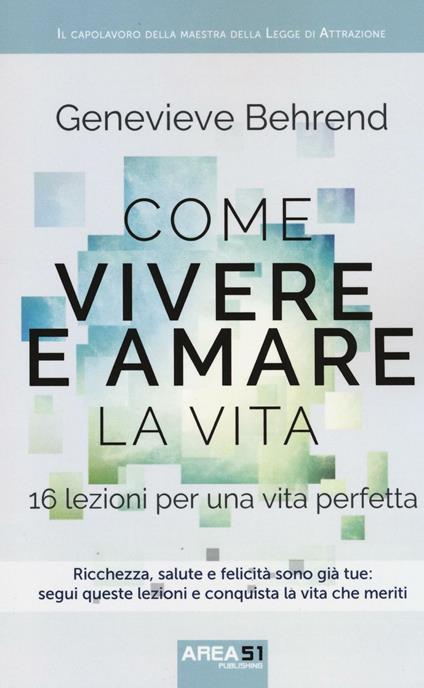 Come vivere e amare la vita. 16 lezioni per una vita perfetta - Genevieve Behrend - copertina